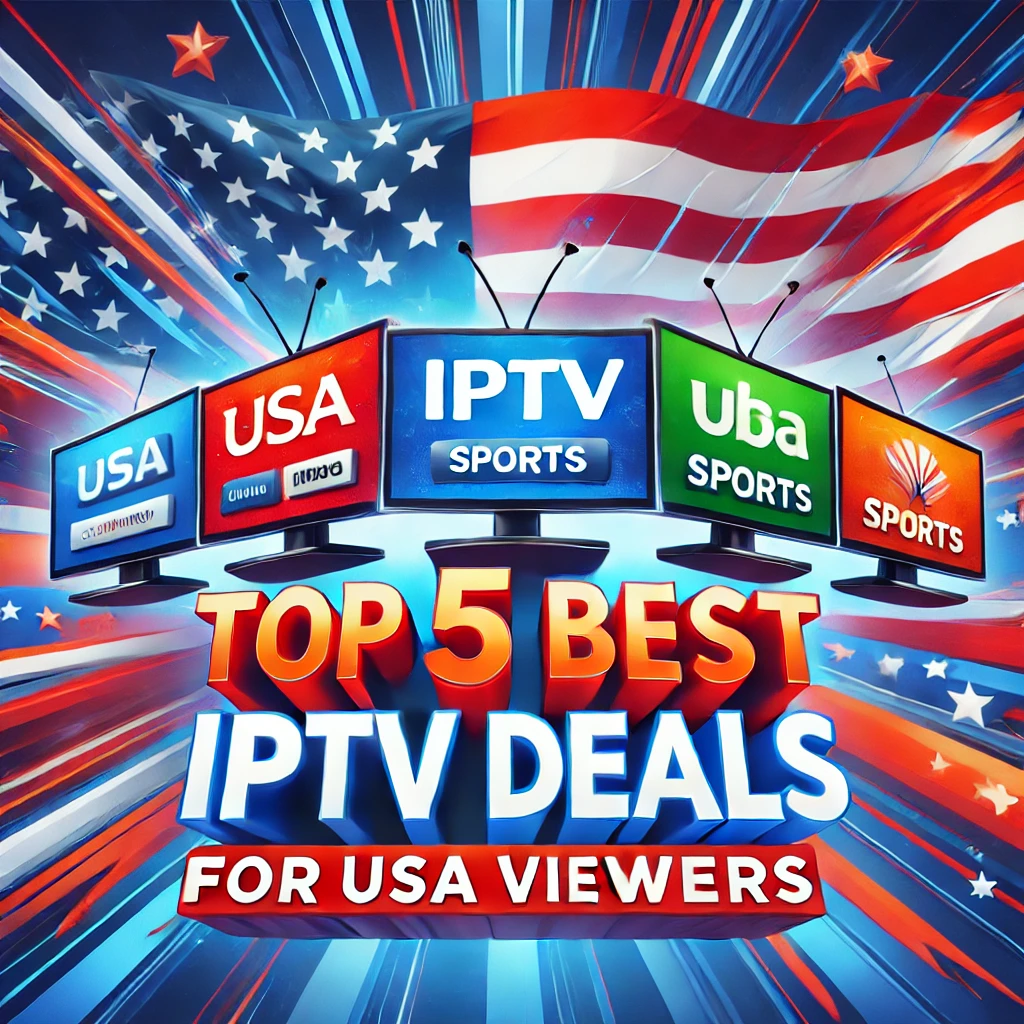 Top 5 Best IPTV Deals for USA Viewers