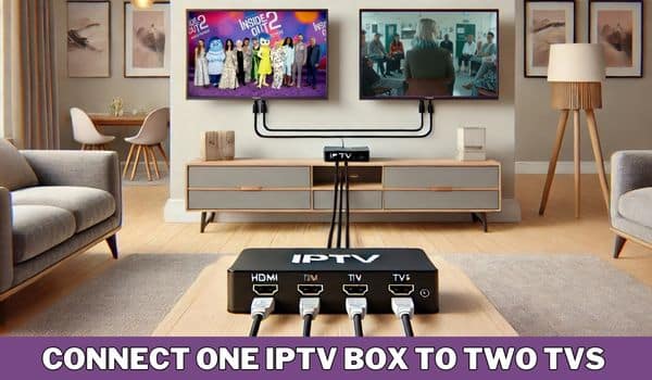 How to Connect One IPTV Box to Two TVs